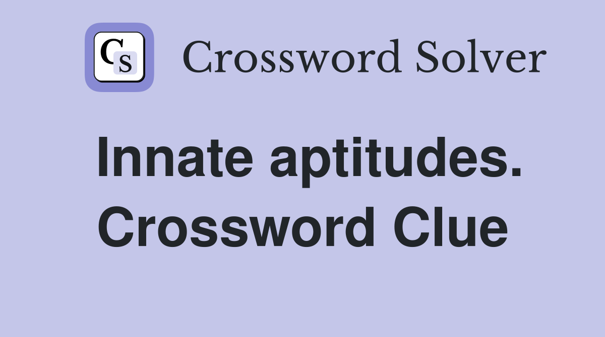 Innate aptitudes. Crossword Clue