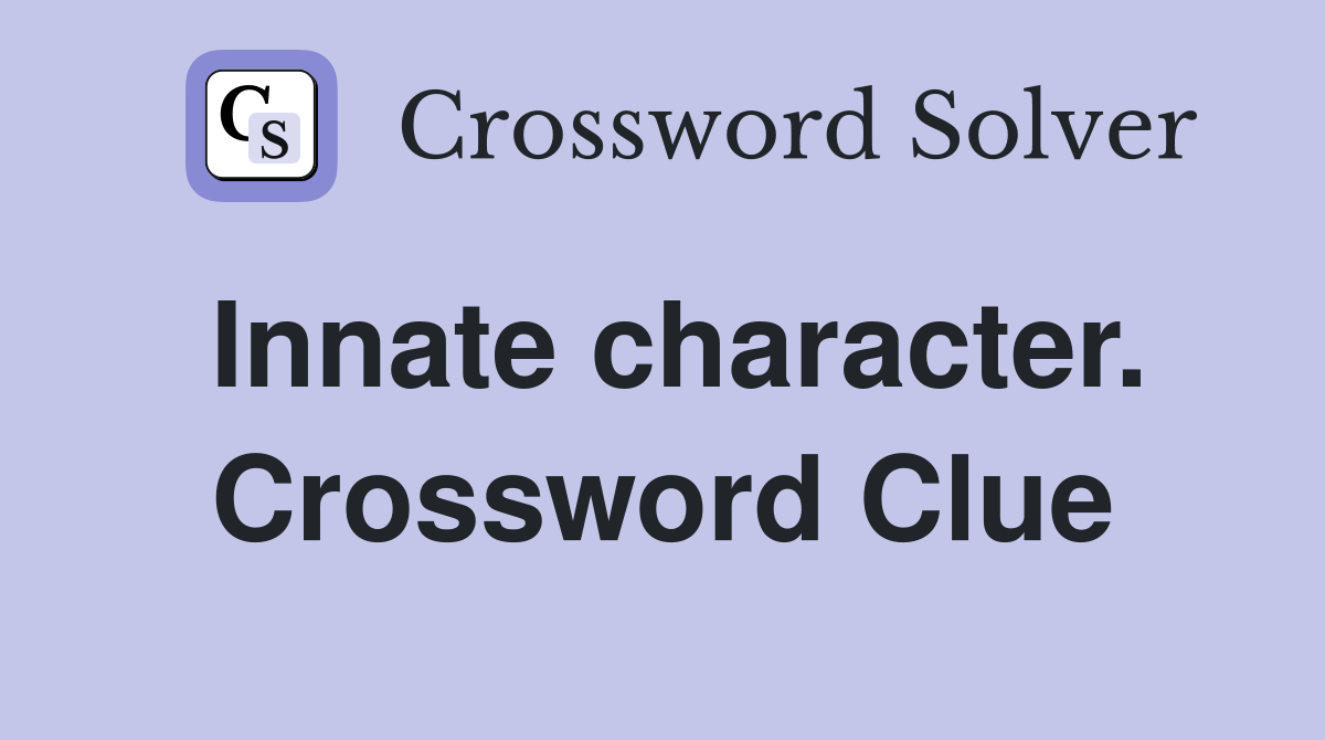 Innate character. Crossword Clue