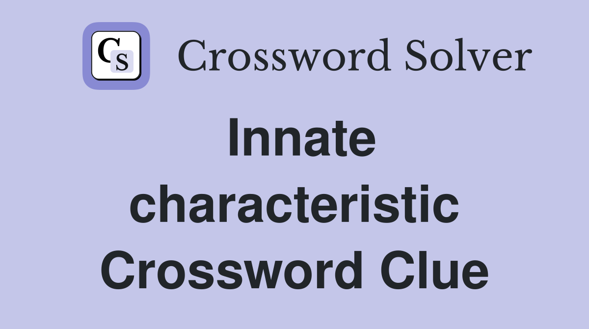 Innate characteristic Crossword Clue