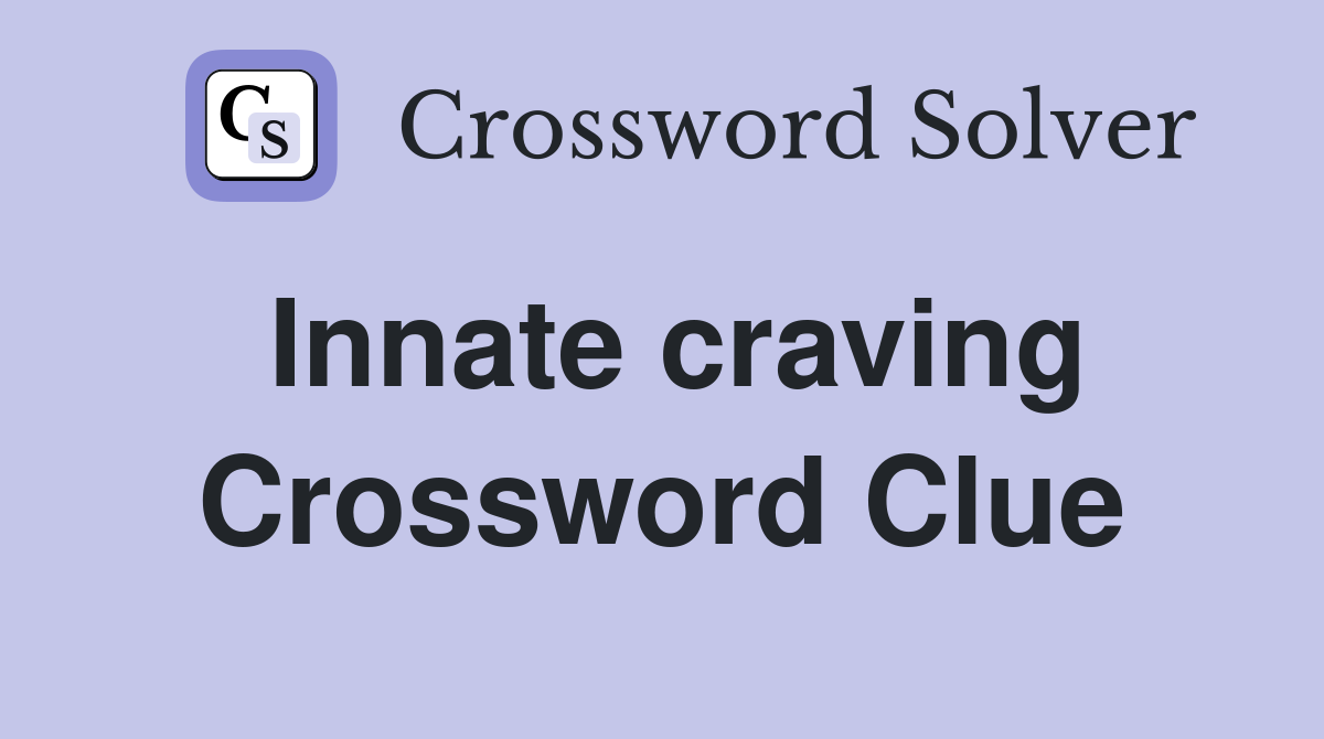 Innate craving Crossword Clue