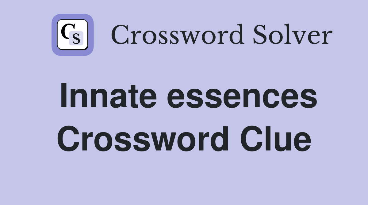 Innate essences Crossword Clue