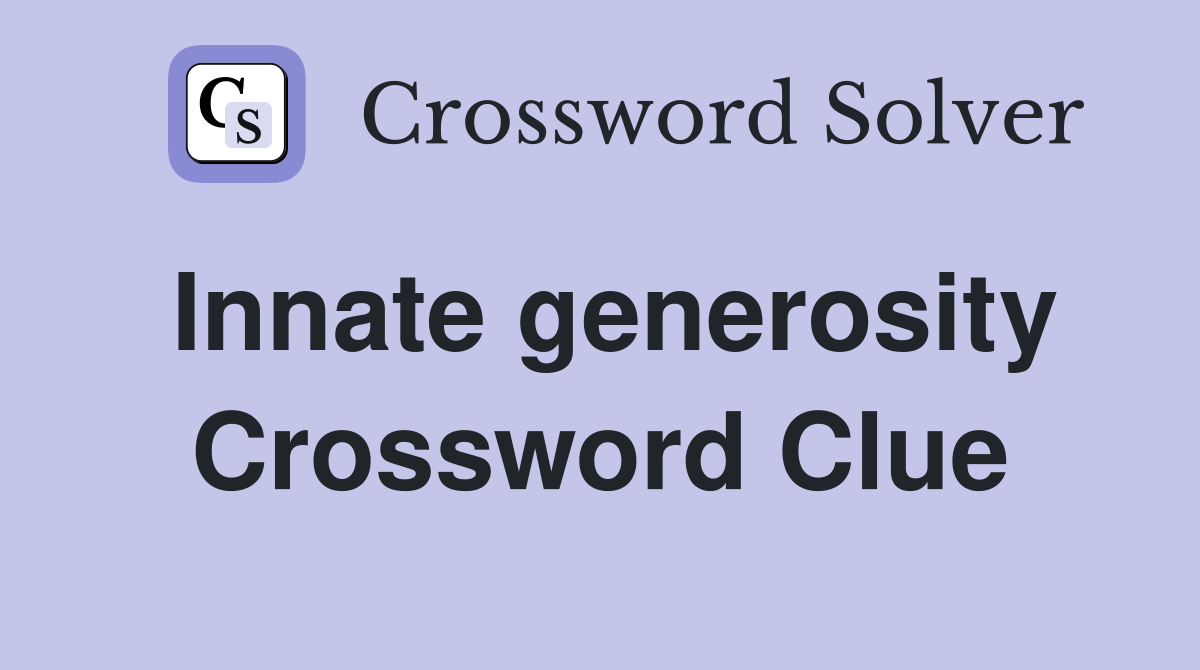 Innate generosity Crossword Clue