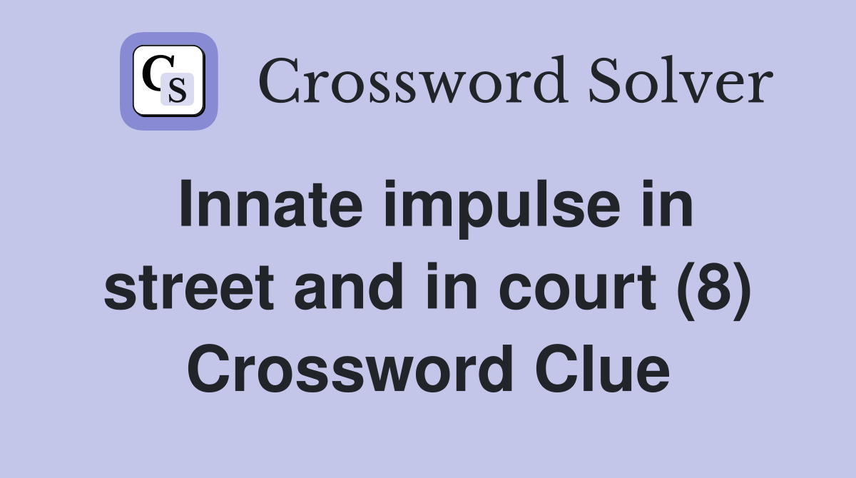 Innate impulse in street and in court (8) Crossword Clue