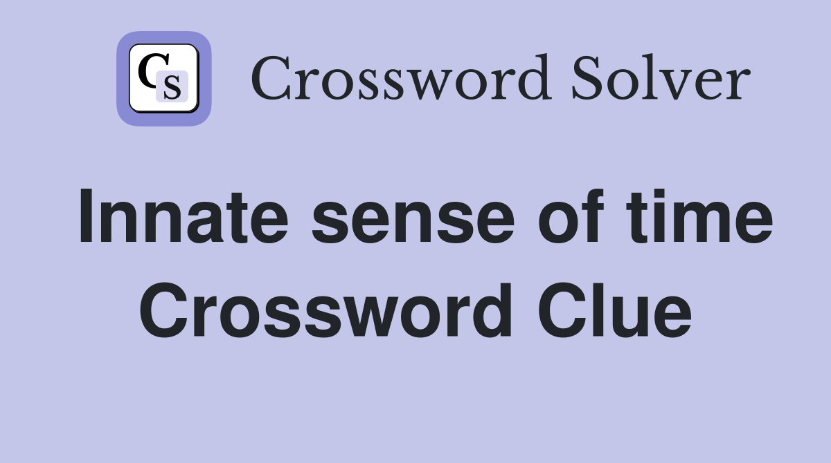 Innate sense of time Crossword Clue