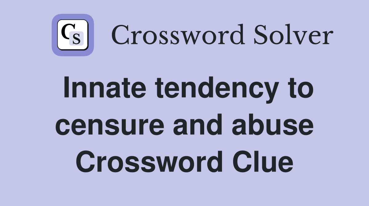 Innate tendency to censure and abuse Crossword Clue