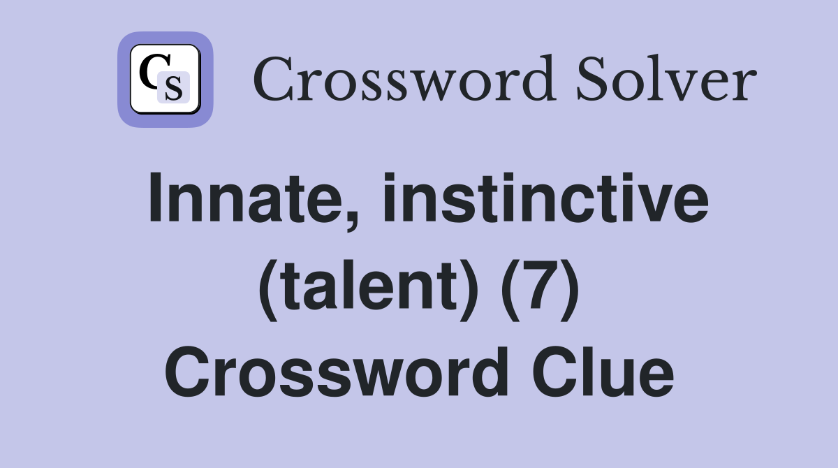 Innate, instinctive (talent) (7) Crossword Clue