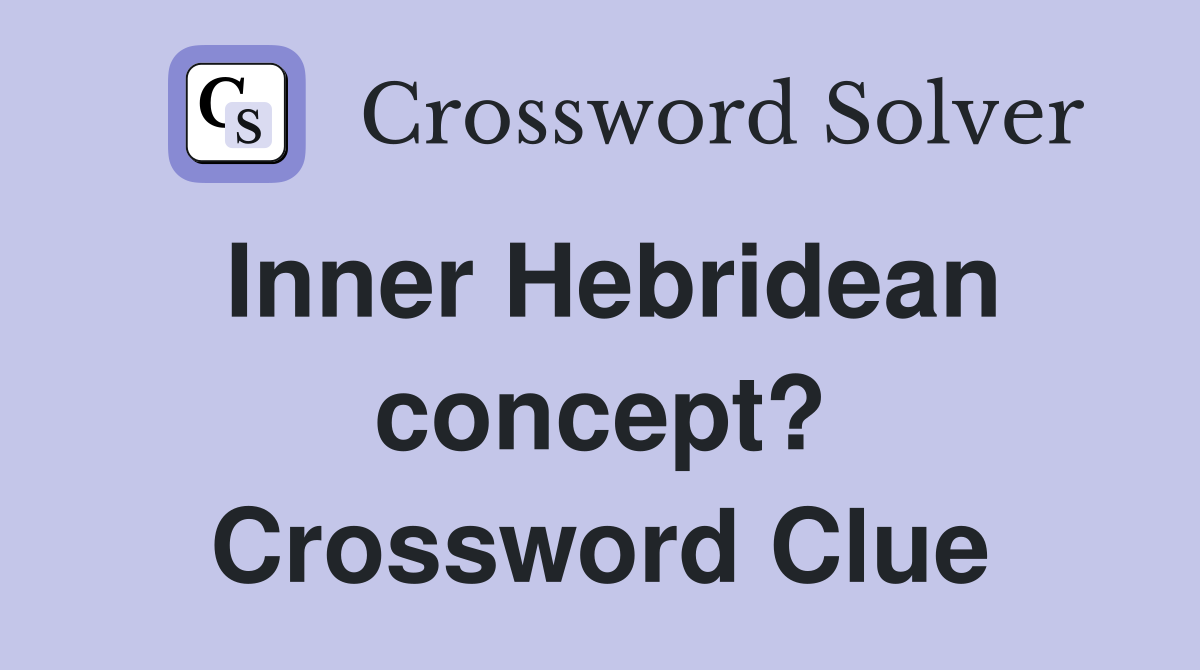 Inner Hebridean concept? Crossword Clue