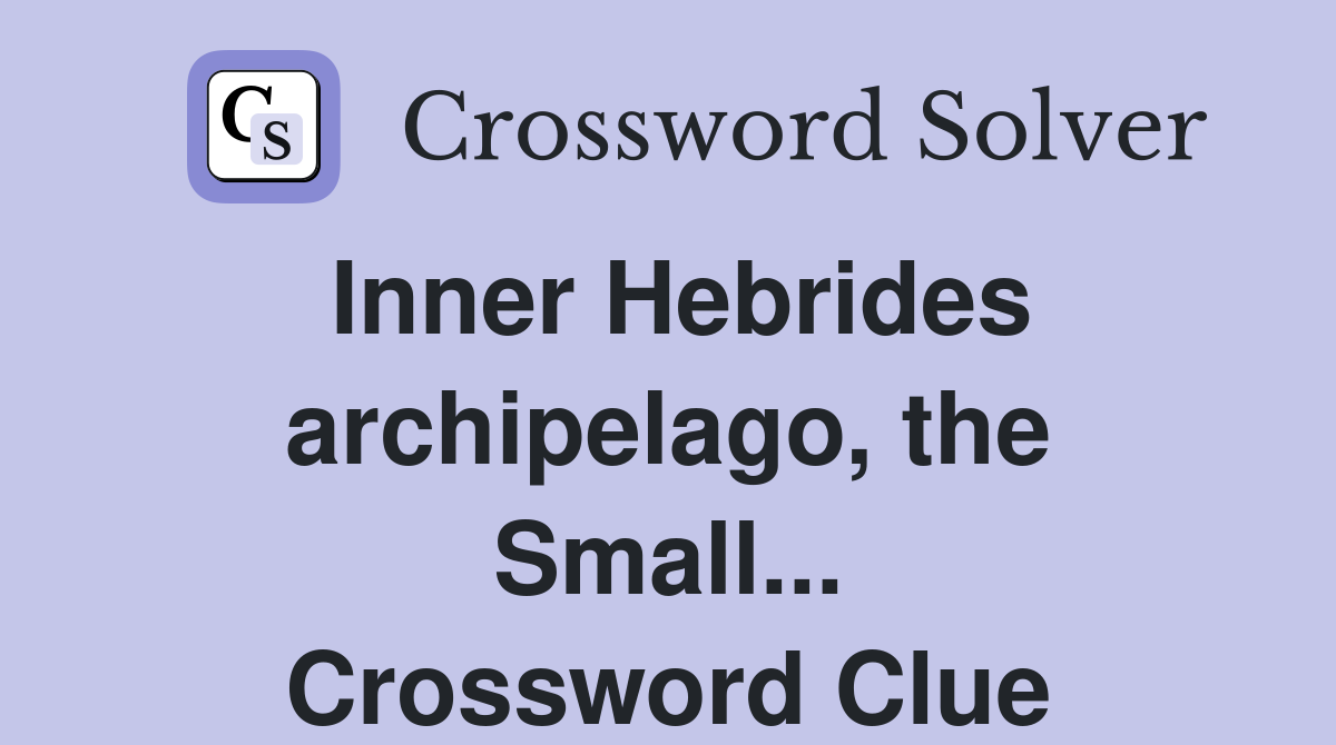 Inner Hebrides archipelago, the Small... Crossword Clue