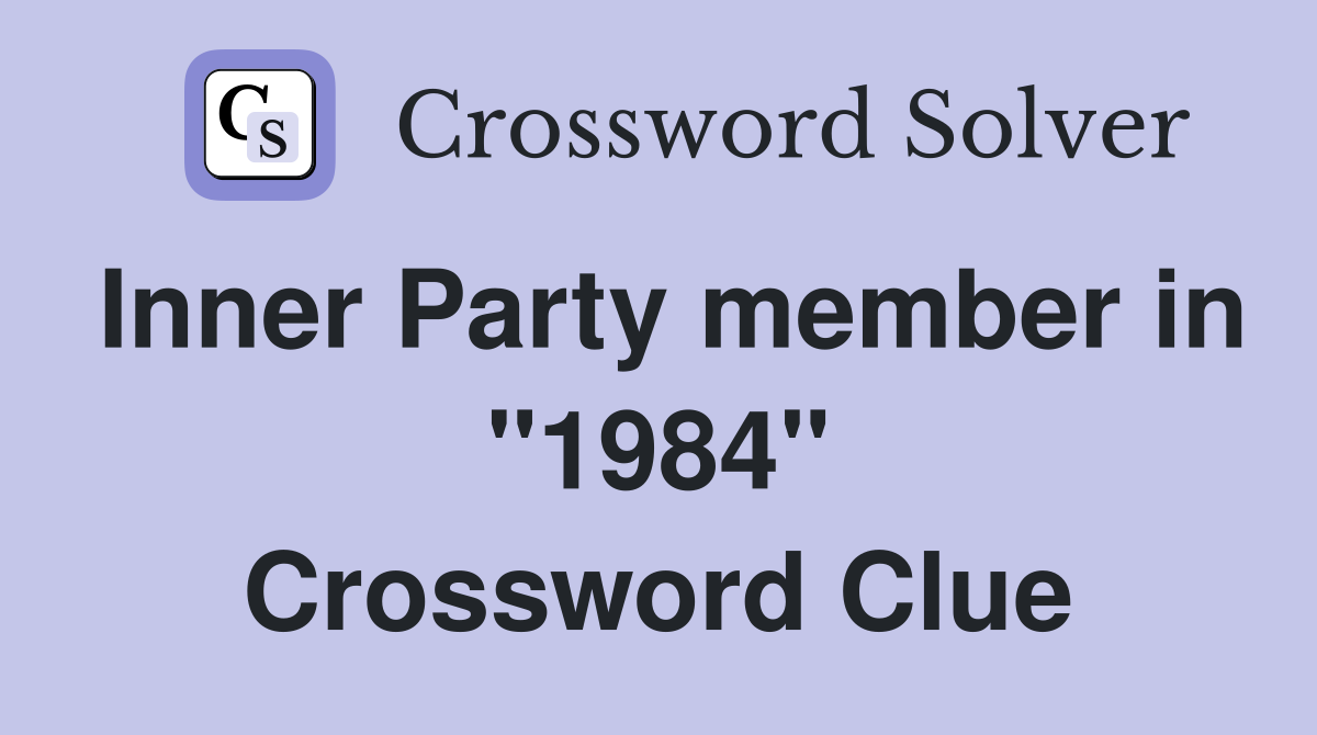 Inner Party member in "1984" Crossword Clue