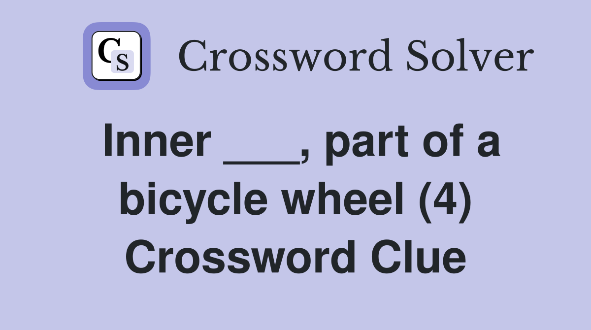 Inner ___, part of a bicycle wheel (4) Crossword Clue