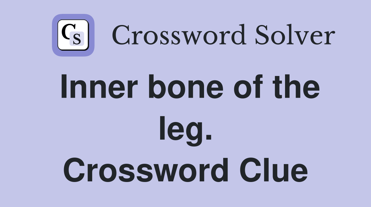 Inner bone of the leg. Crossword Clue