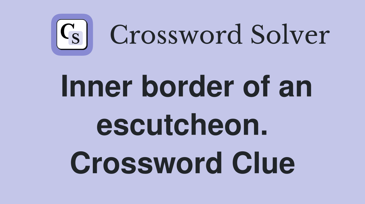 Inner border of an escutcheon. Crossword Clue