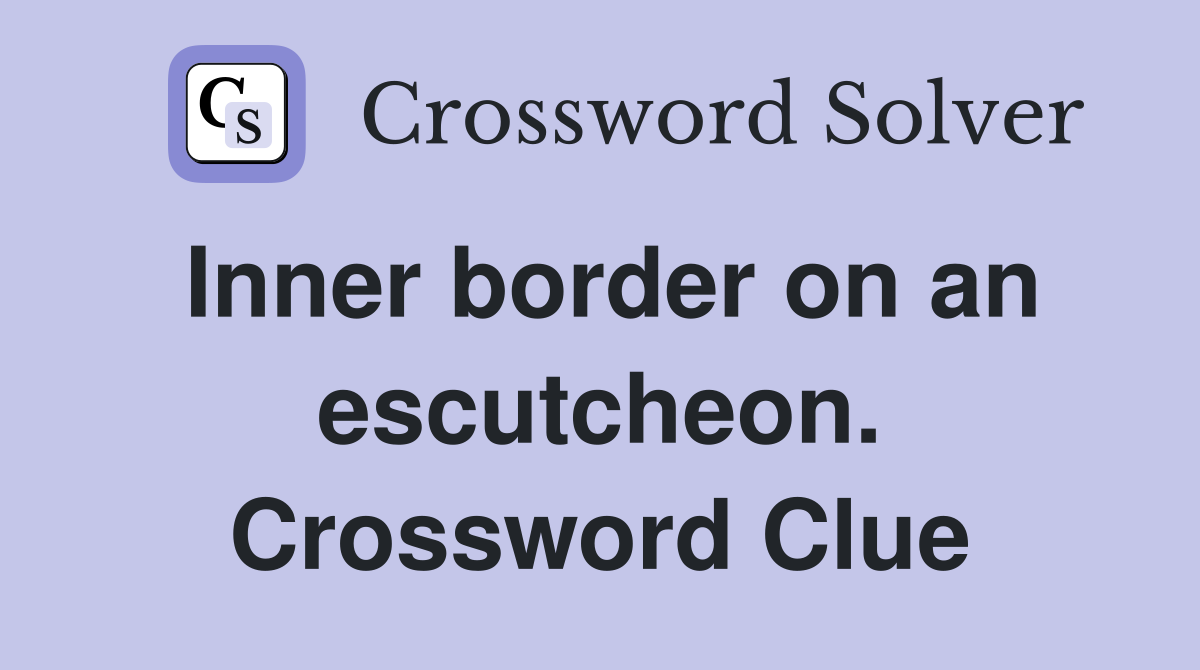 Inner border on an escutcheon. Crossword Clue