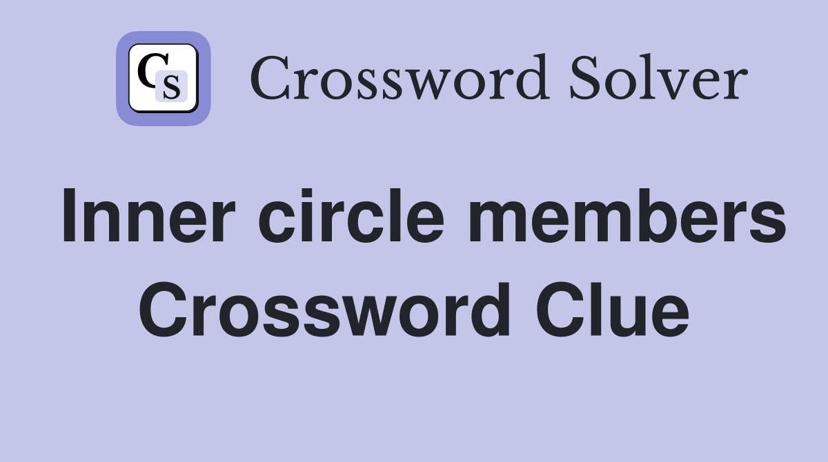 Inner circle members Crossword Clue