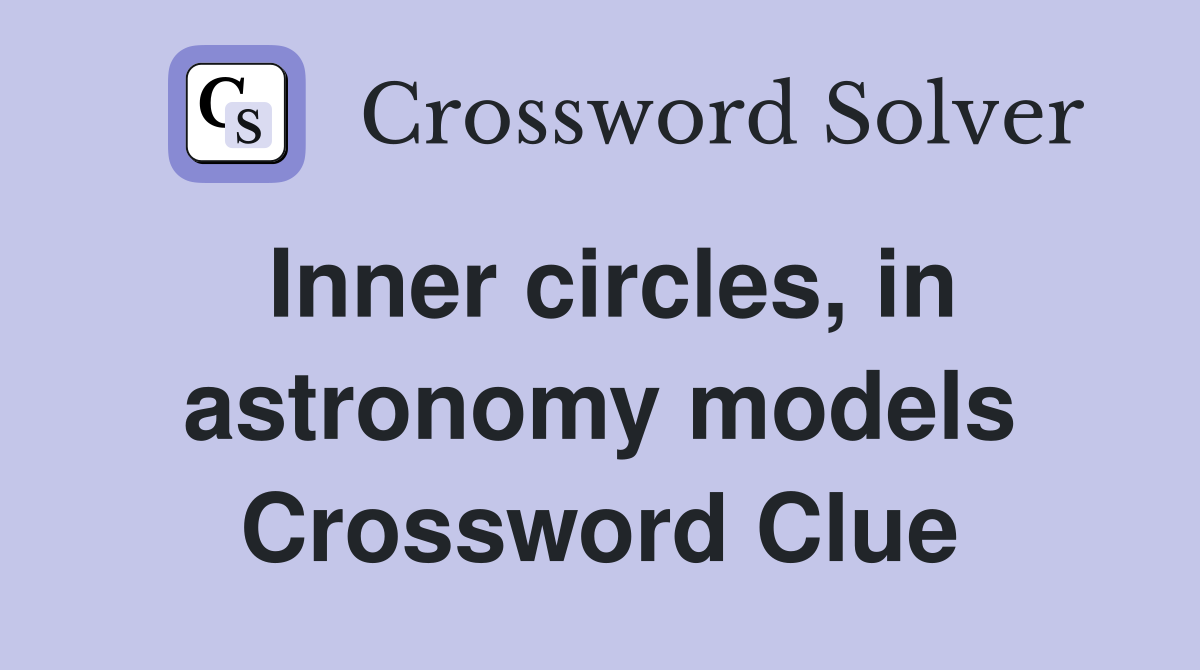 Inner circles, in astronomy models Crossword Clue