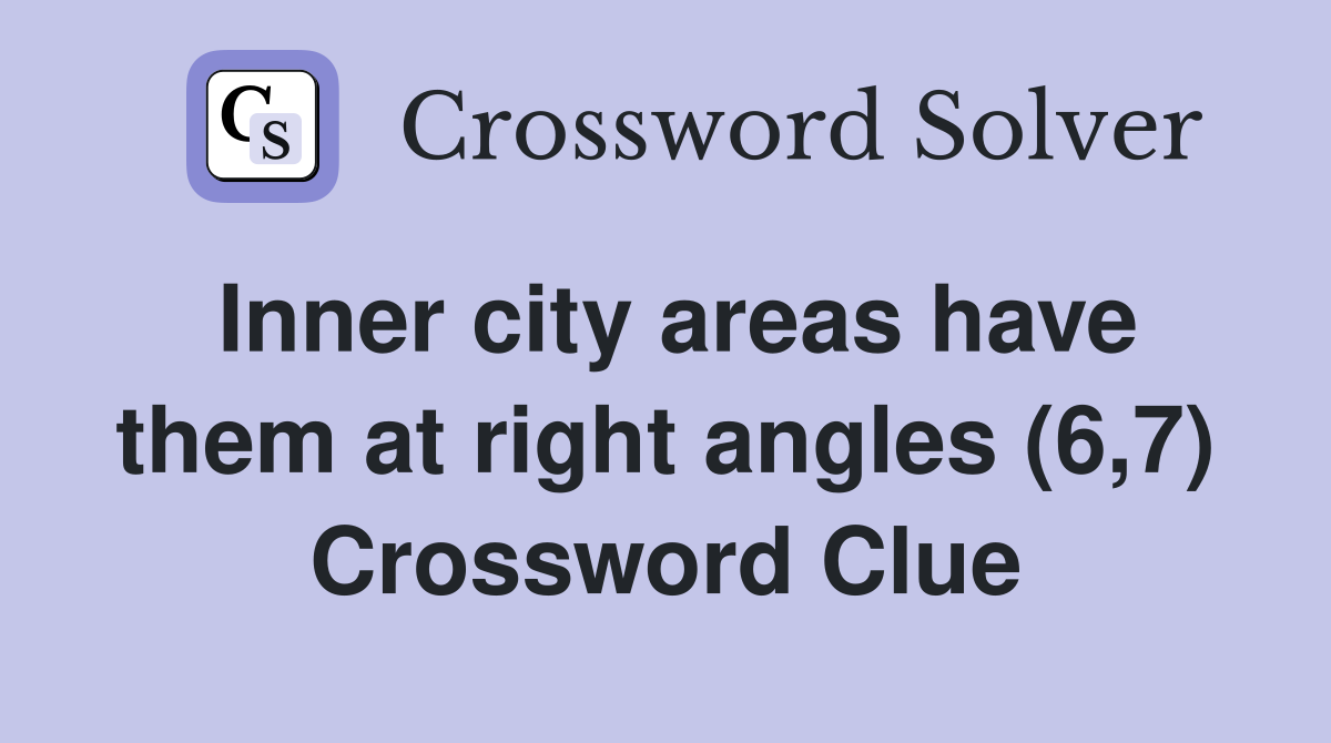 Inner city areas have them at right angles (6,7) Crossword Clue