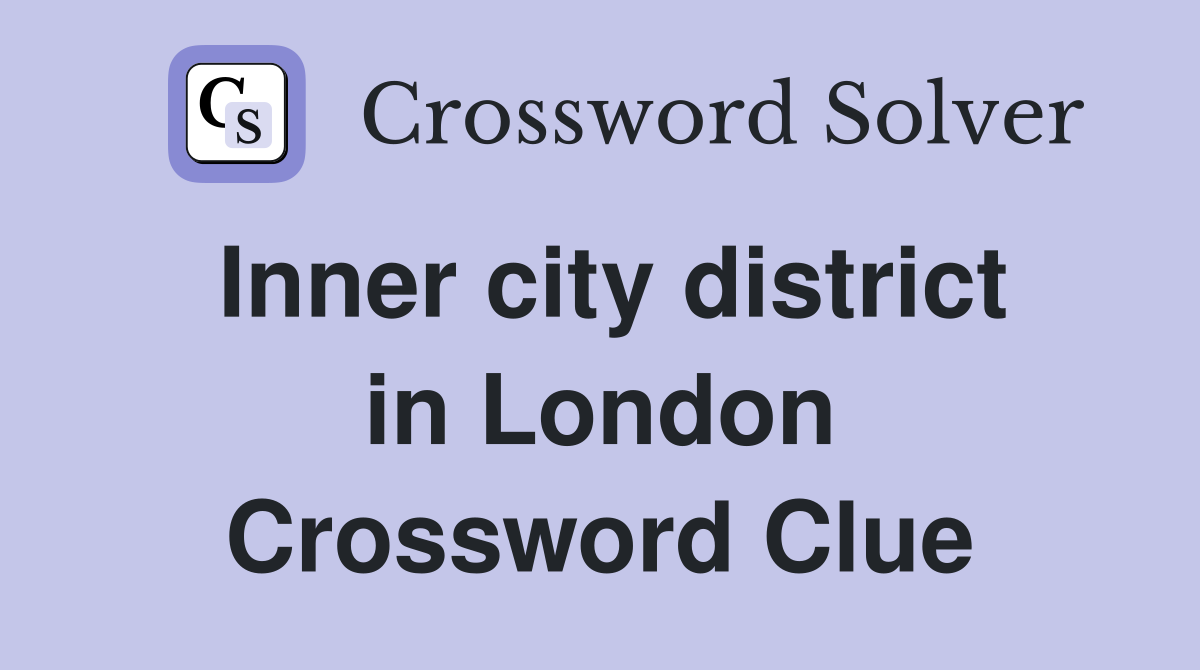 Inner city district in London Crossword Clue