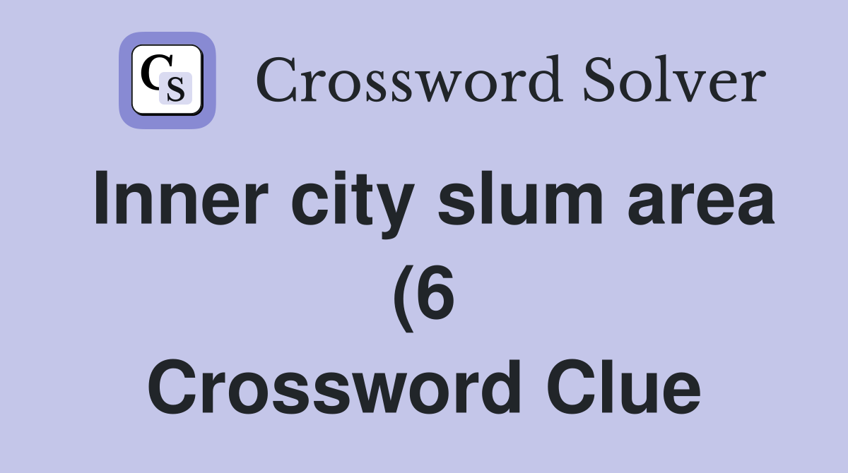 Inner city slum area (6) Crossword Clue Answers Crossword Solver Inner city slum area (6) Crossword Clue Answers Crossword Solver