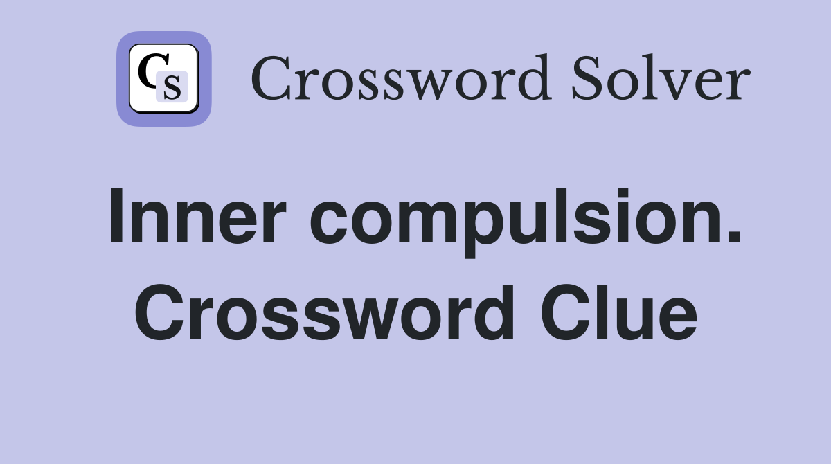 Inner compulsion. Crossword Clue