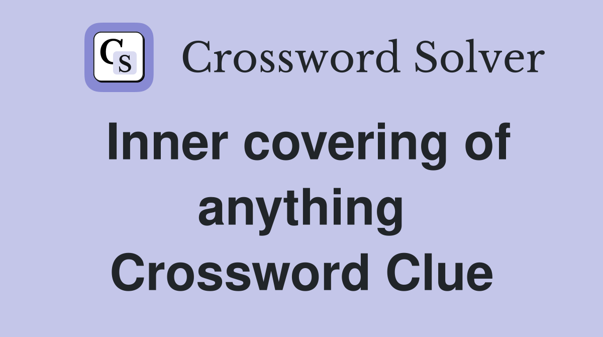 Inner covering of anything Crossword Clue