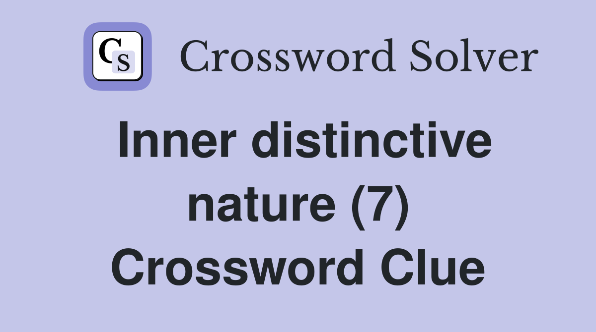 Inner distinctive nature (7) Crossword Clue