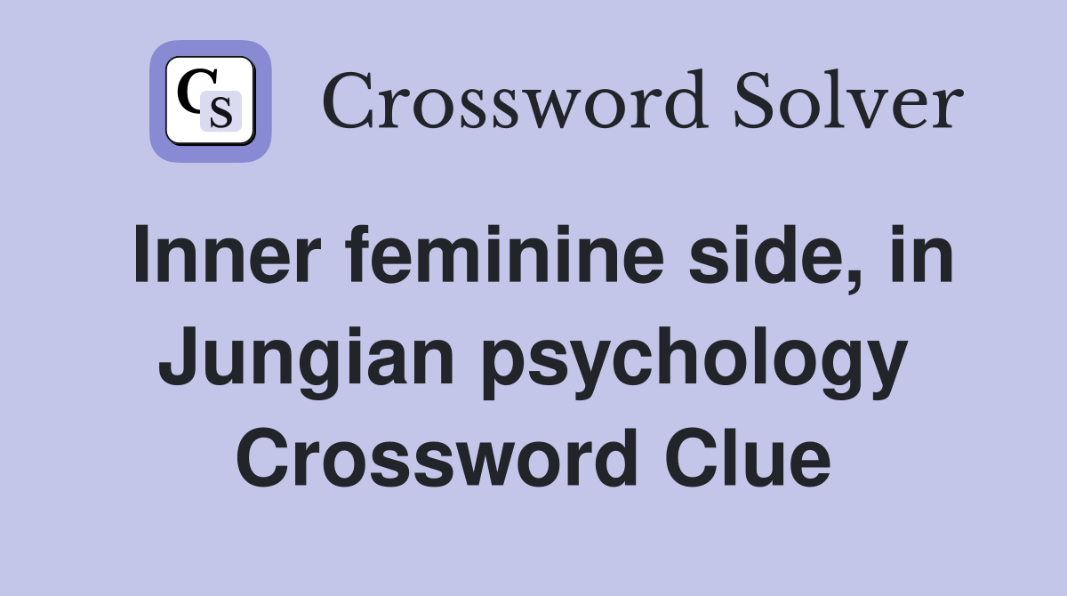 Inner feminine side, in Jungian psychology Crossword Clue