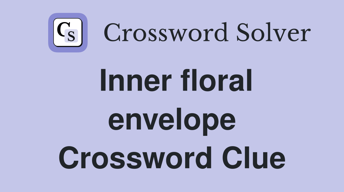 Inner floral envelope Crossword Clue