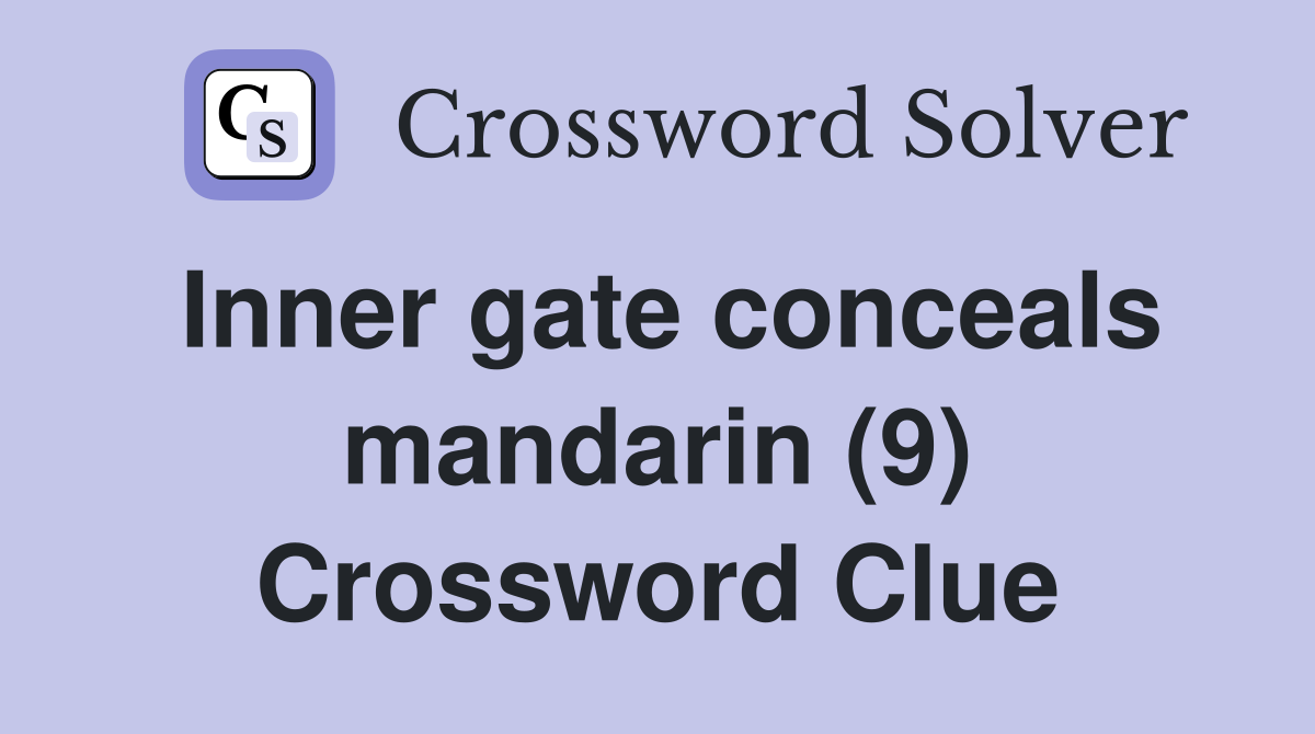 Inner gate conceals mandarin (9) Crossword Clue
