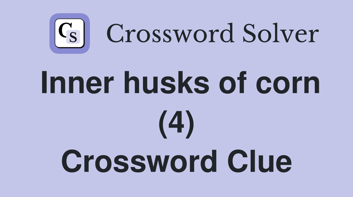 Inner husks of corn (4) Crossword Clue