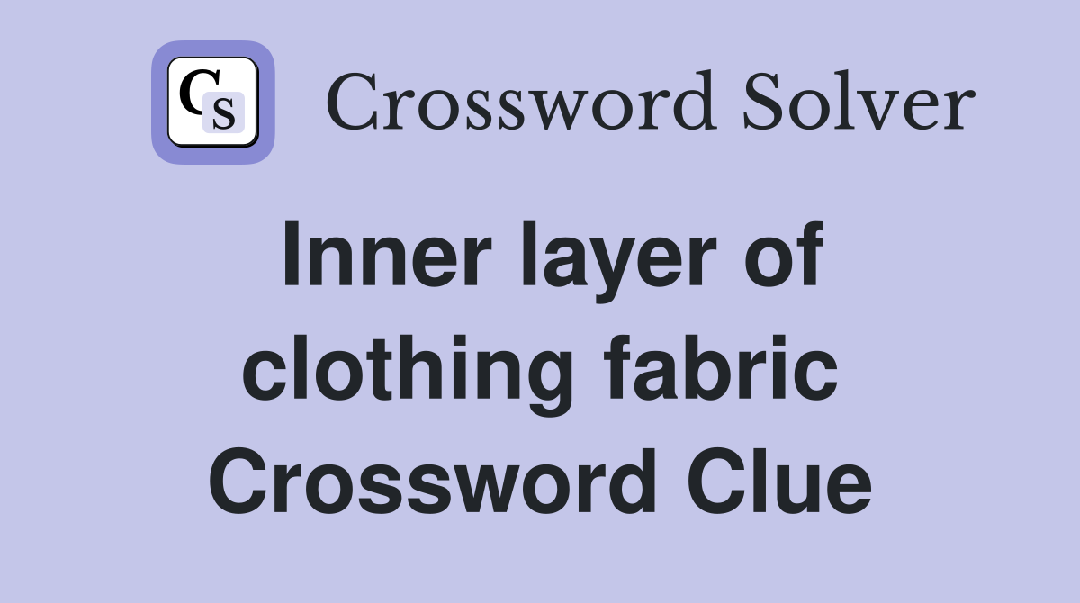 Inner layer of clothing fabric Crossword Clue
