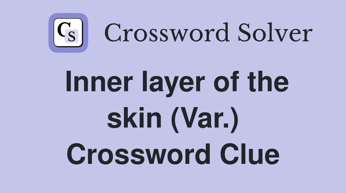 Inner layer of the skin (Var.) Crossword Clue