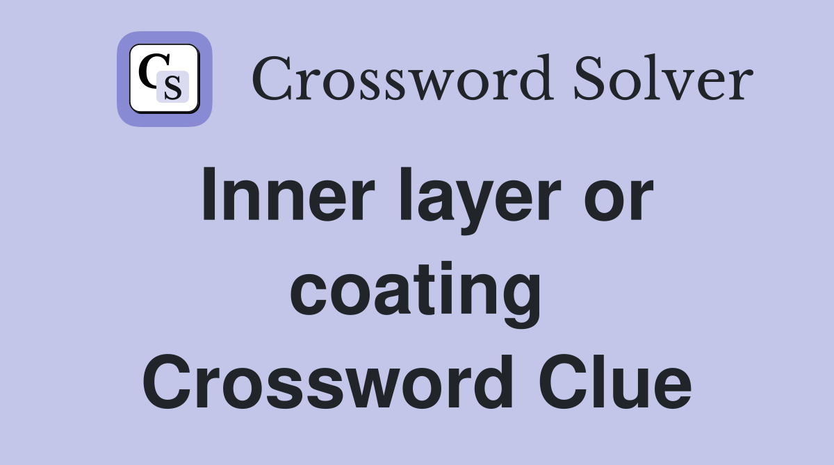 Inner layer or coating Crossword Clue