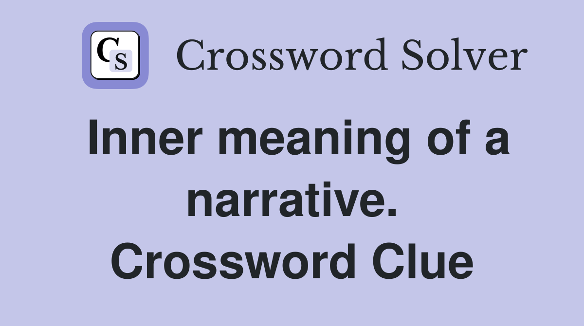Inner meaning of a narrative. Crossword Clue