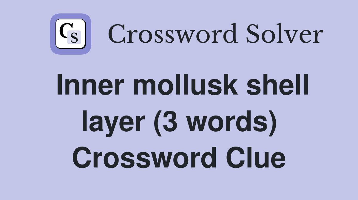 Inner mollusk shell layer (3 words) Crossword Clue