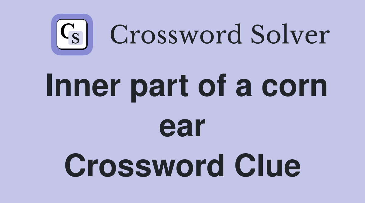 Inner part of a corn ear Crossword Clue