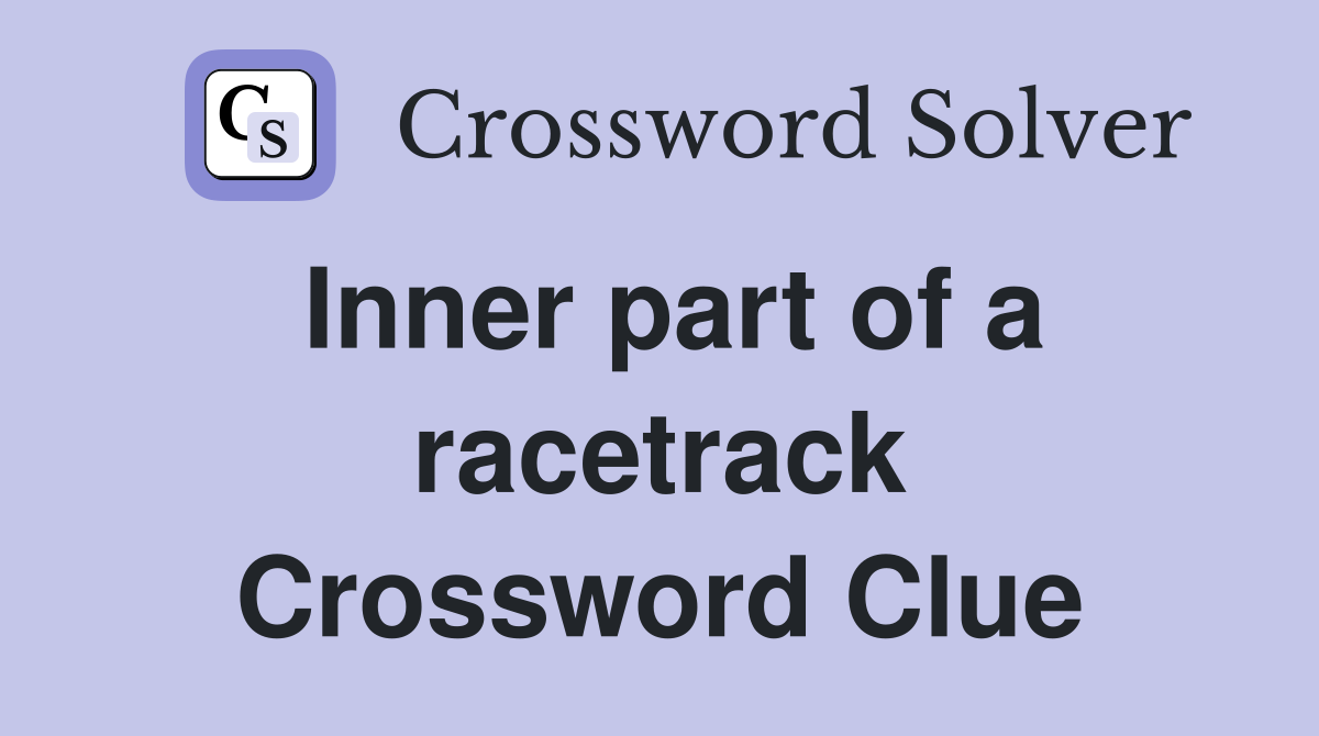 Inner part of a racetrack Crossword Clue