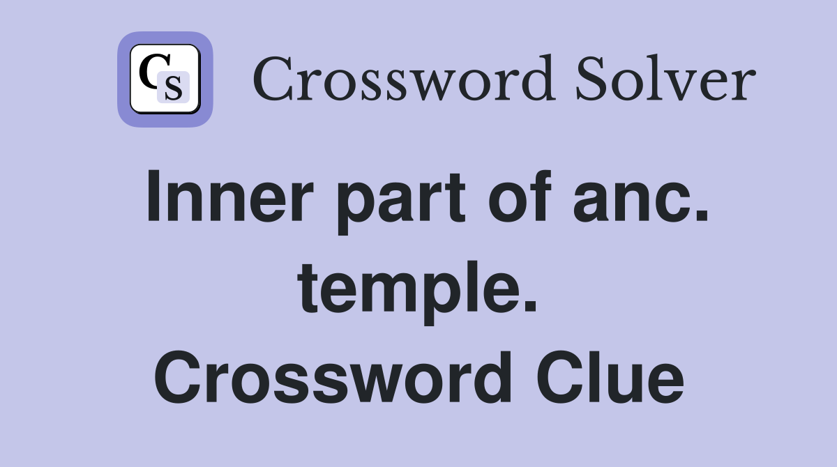 Inner part of anc. temple. Crossword Clue