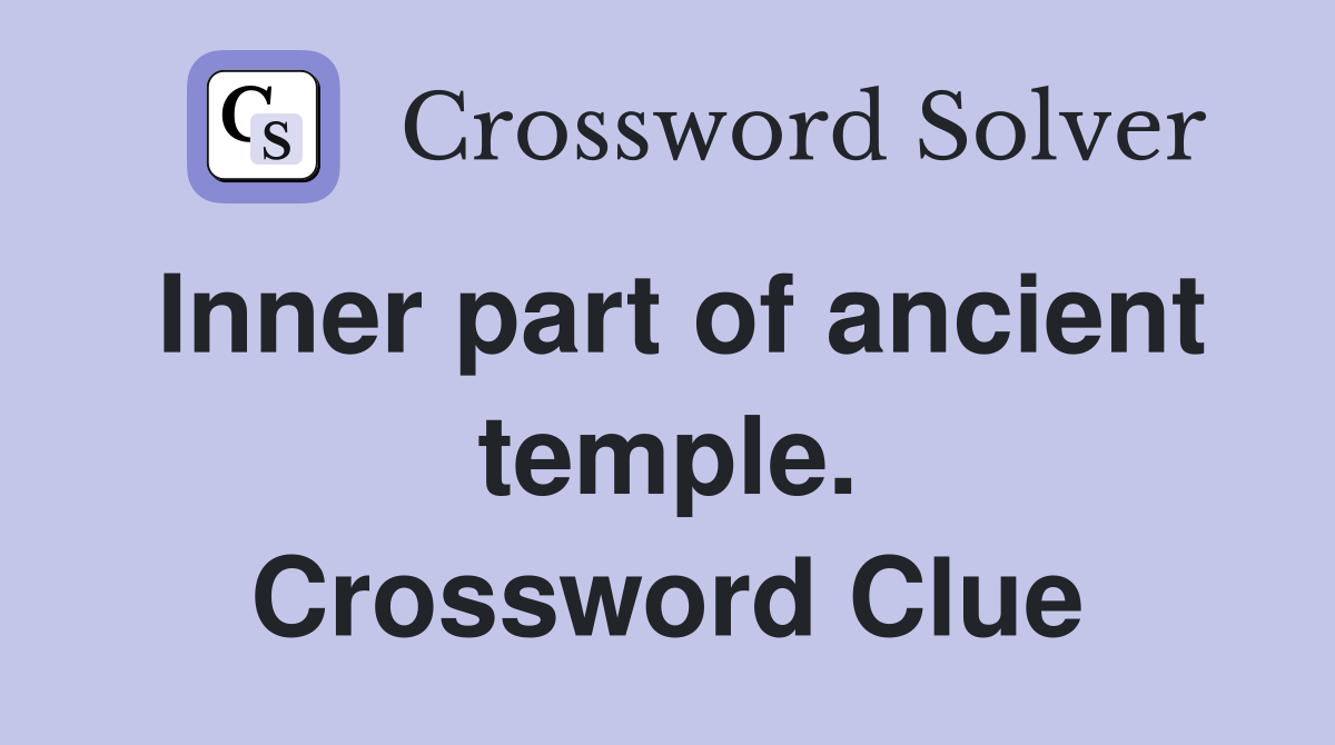 Inner part of ancient temple. Crossword Clue