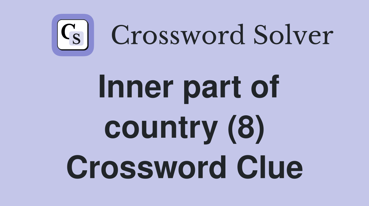 Inner part of country (8) Crossword Clue Answers Crossword Solver