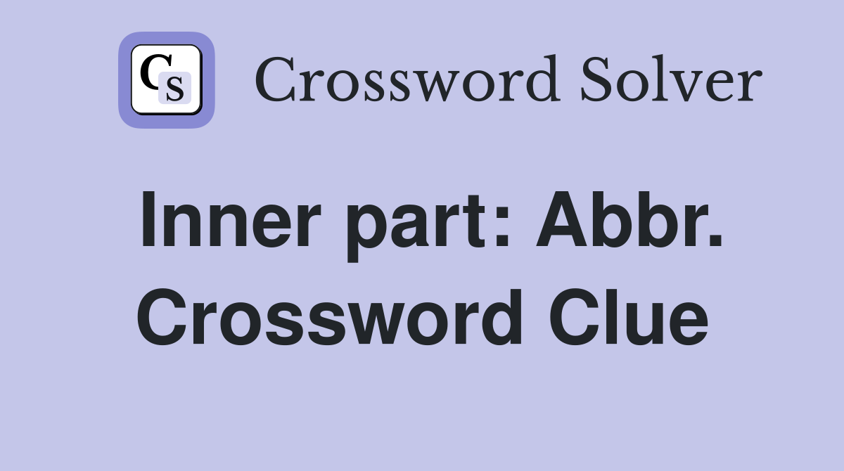Inner part: Abbr. Crossword Clue