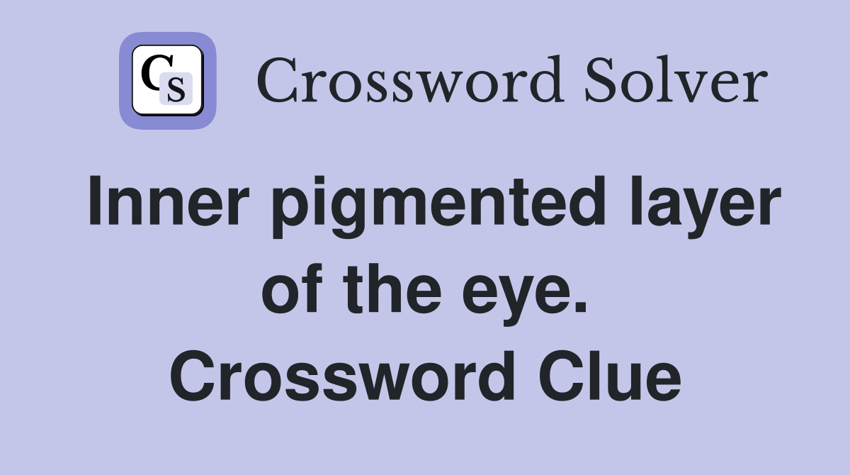 Inner pigmented layer of the eye. Crossword Clue