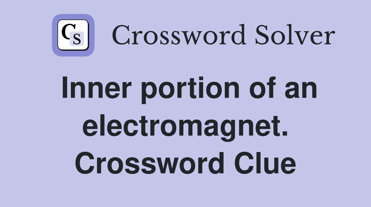 Inner portion of an electromagnet. Crossword Clue