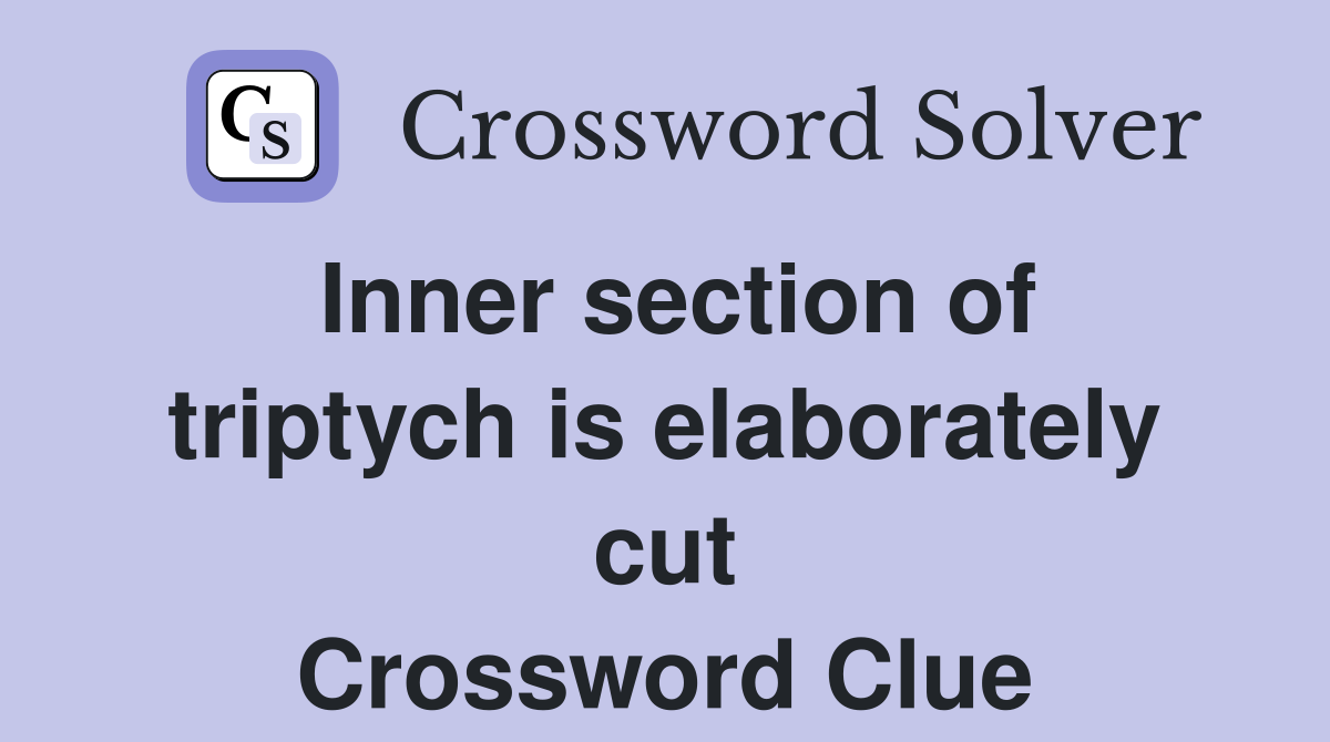 Inner section of triptych is elaborately cut Crossword Clue
