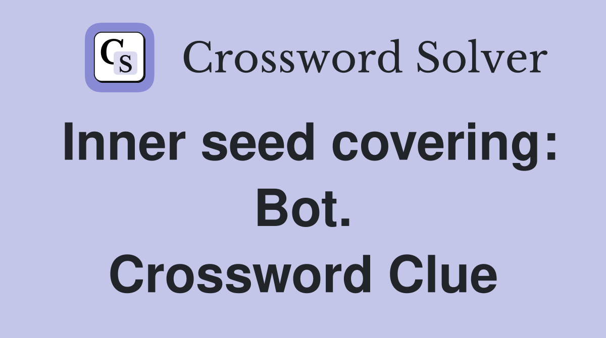 Inner seed covering: Bot. Crossword Clue