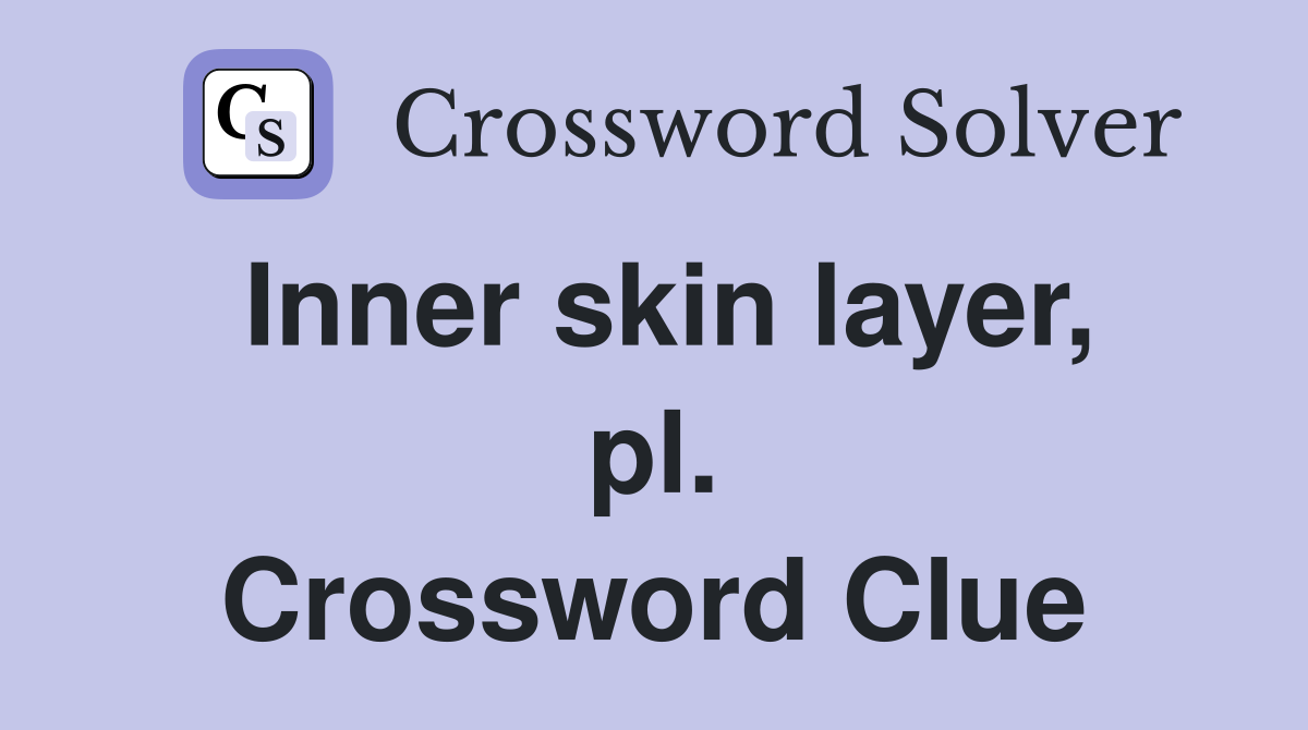 Inner skin layer, pl. Crossword Clue