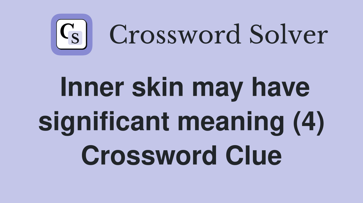 Inner skin may have significant meaning (4) Crossword Clue