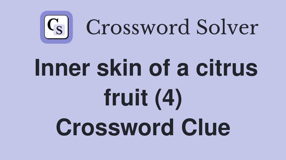 Inner skin of a citrus fruit (4) Crossword Clue