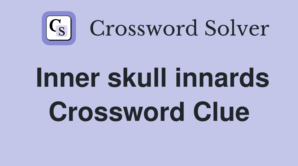 Inner skull innards Crossword Clue
