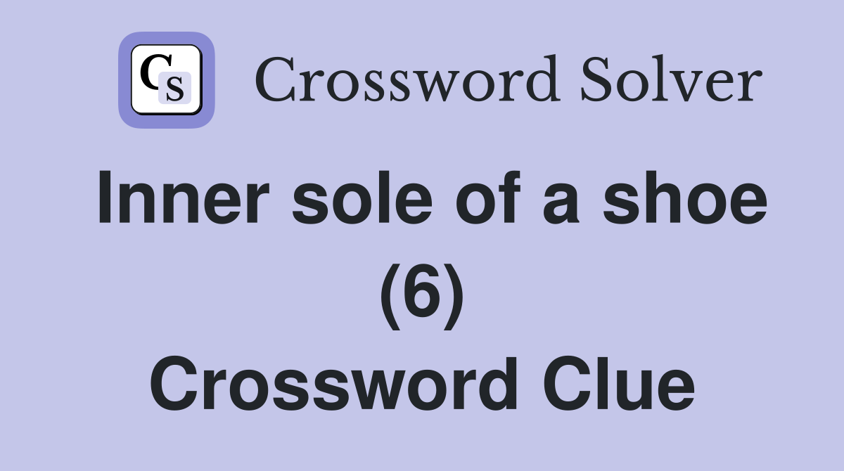 Inner sole of a shoe (6) Crossword Clue
