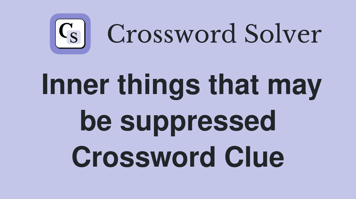 Inner things that may be suppressed Crossword Clue